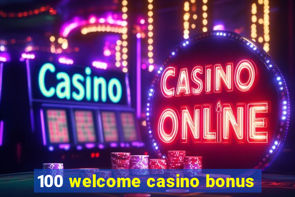 100 welcome casino bonus