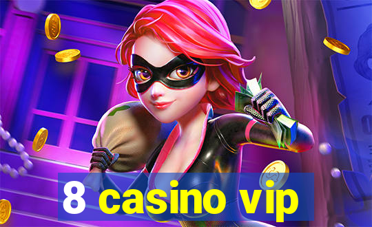 8 casino vip