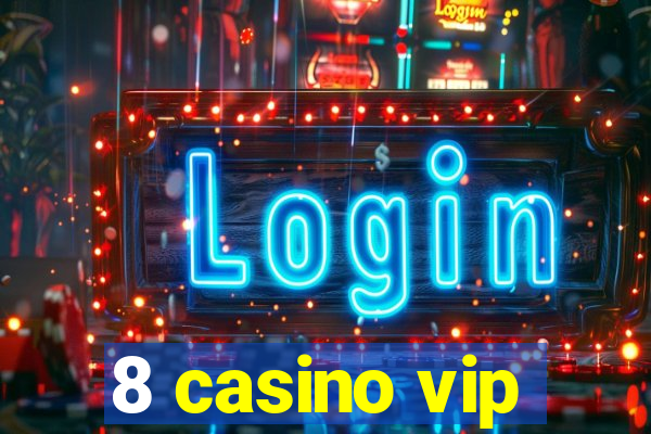 8 casino vip