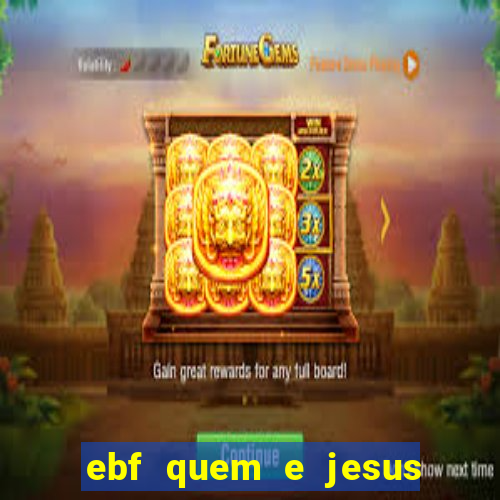 ebf quem e jesus ebf jesus meu super heroi