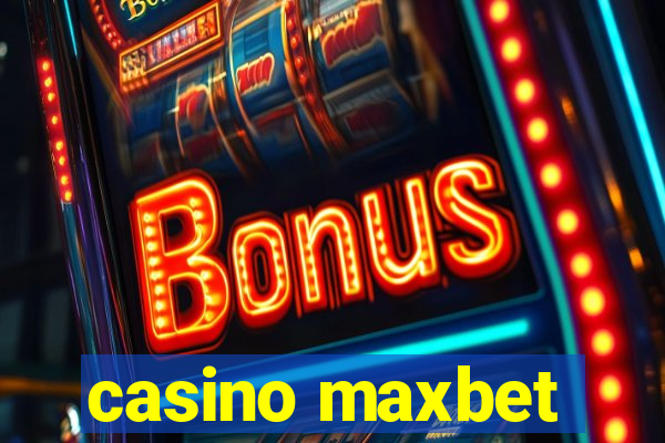 casino maxbet