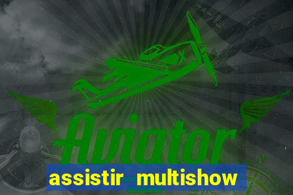 assistir multishow online ao vivo