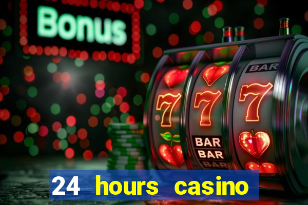 24 hours casino near me