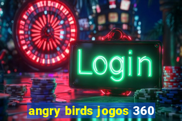 angry birds jogos 360