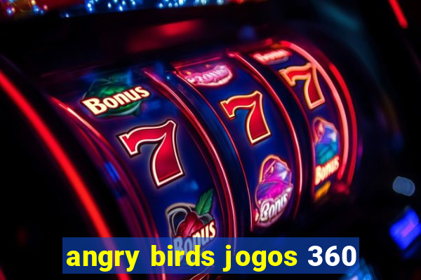 angry birds jogos 360