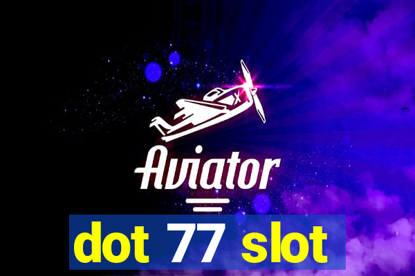 dot 77 slot