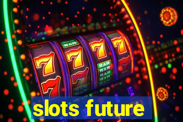 slots future