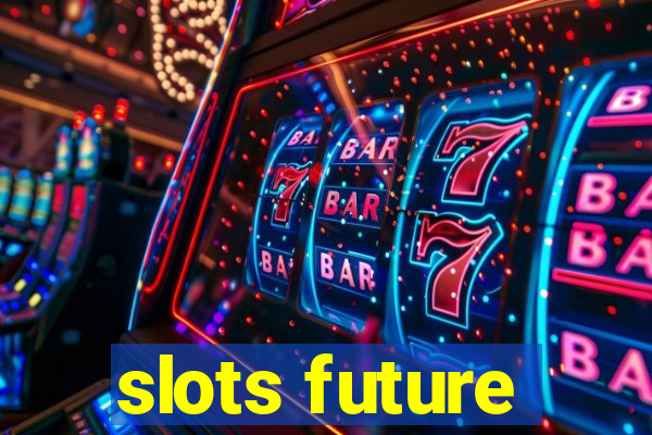 slots future