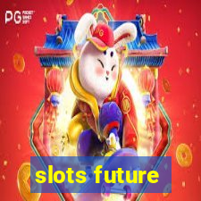 slots future