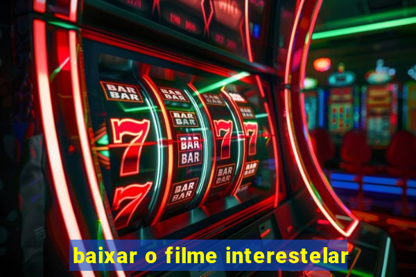 baixar o filme interestelar