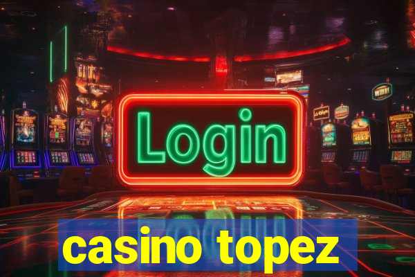 casino topez