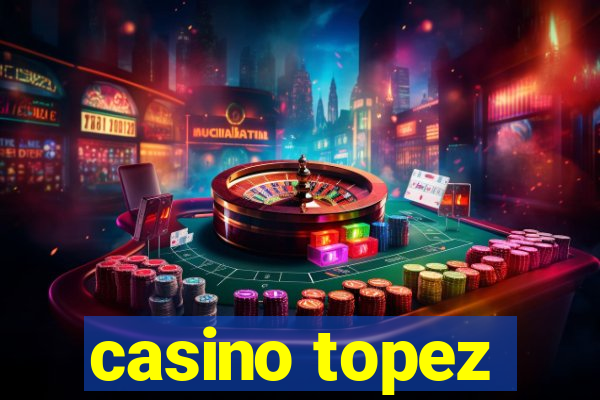 casino topez