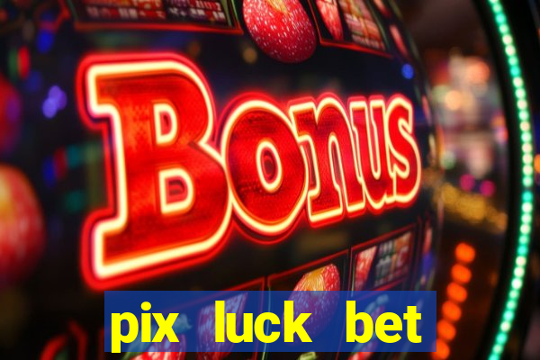 pix luck bet fortune tiger