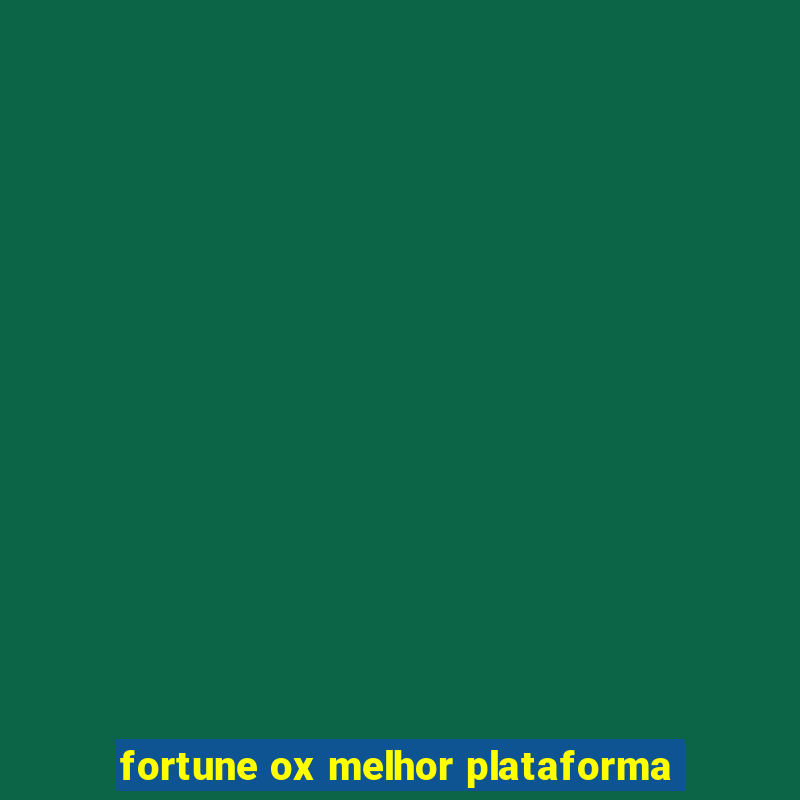 fortune ox melhor plataforma