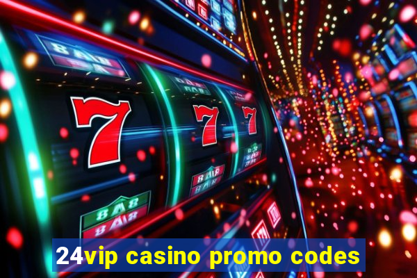 24vip casino promo codes