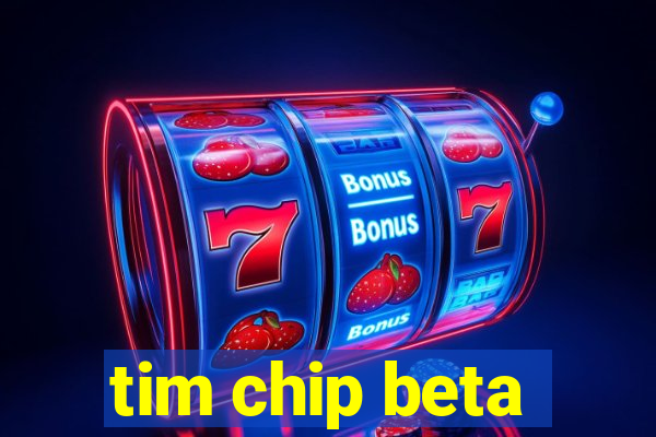 tim chip beta