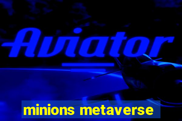 minions metaverse