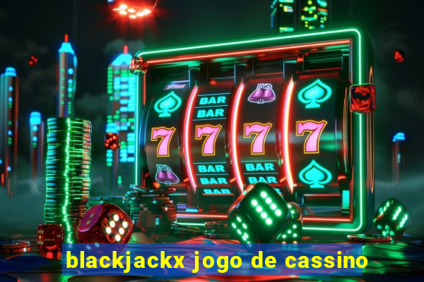 blackjackx jogo de cassino