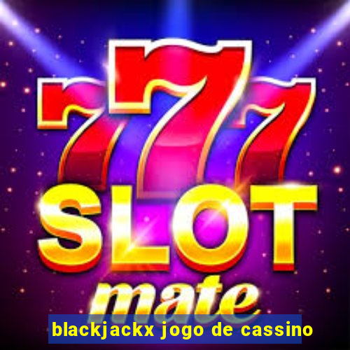 blackjackx jogo de cassino