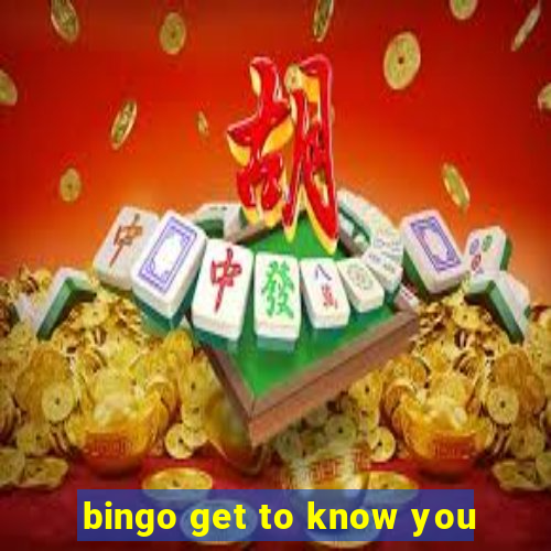 bingo get to know you