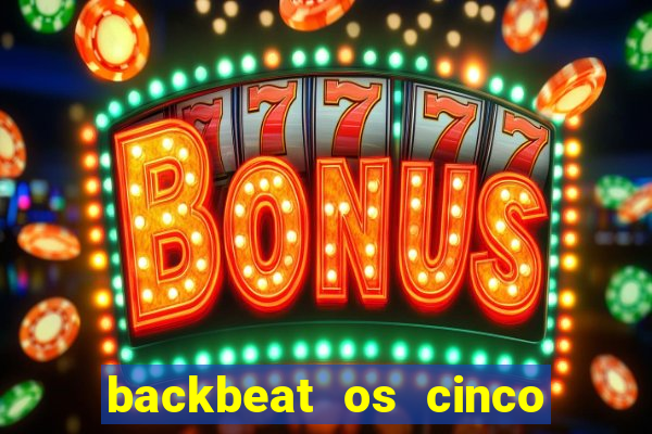 backbeat os cinco rapazes de liverpool download legendado