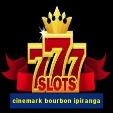 cinemark bourbon ipiranga