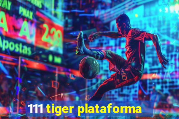 111 tiger plataforma