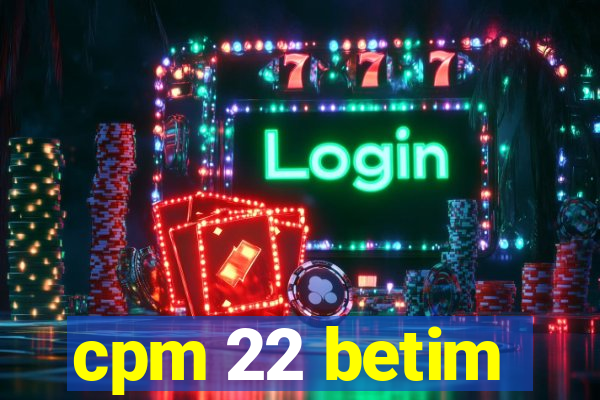 cpm 22 betim