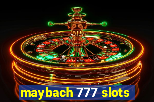 maybach 777 slots