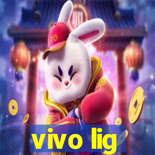 vivo lig