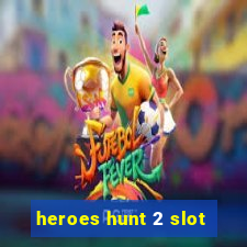 heroes hunt 2 slot