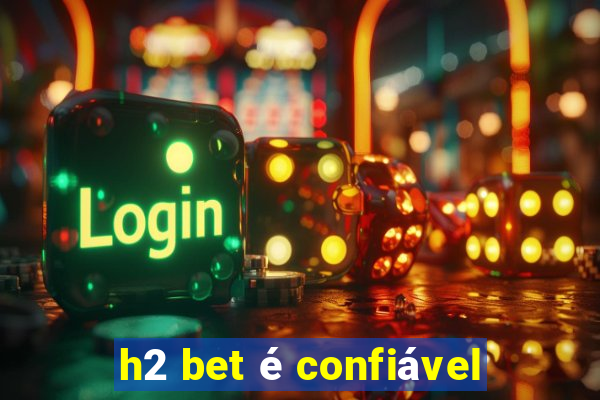 h2 bet é confiável