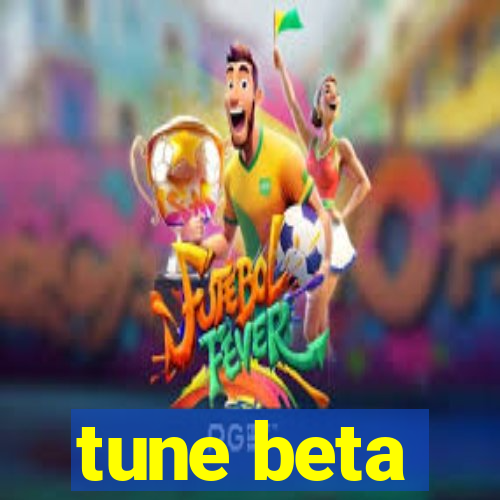 tune beta