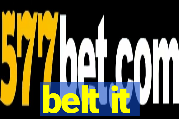 belt it