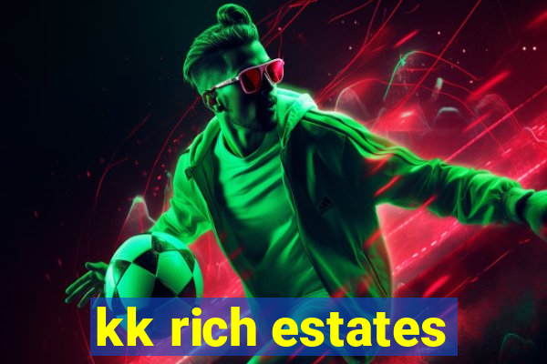 kk rich estates