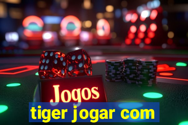 tiger jogar com