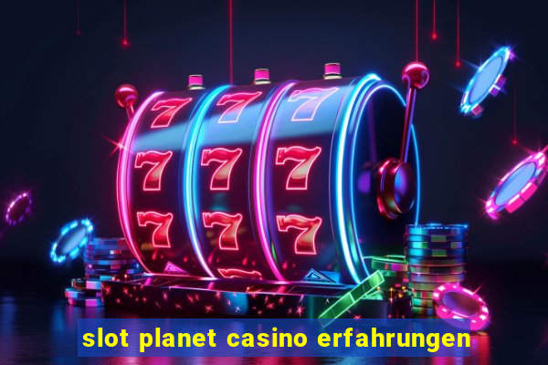 slot planet casino erfahrungen