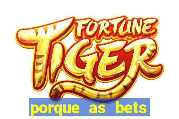 porque as bets est?o fora do ar