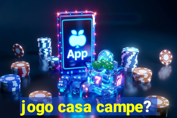 jogo casa campe?