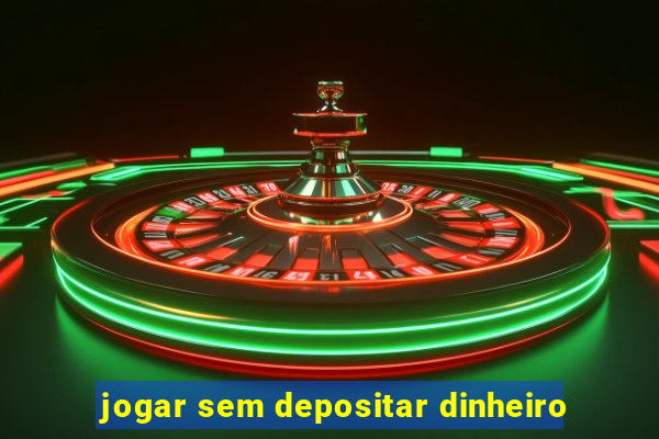 jogar sem depositar dinheiro