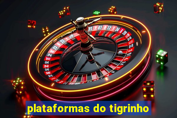 plataformas do tigrinho