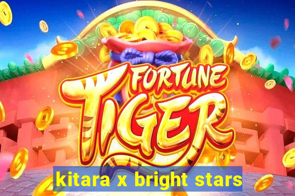 kitara x bright stars