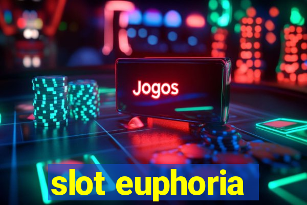 slot euphoria