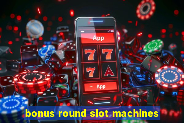 bonus round slot machines