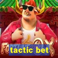 tactic bet