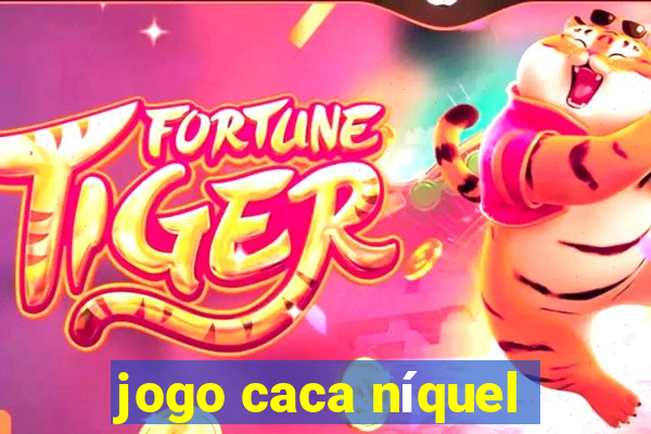 jogo caca níquel