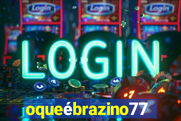 oqueébrazino777