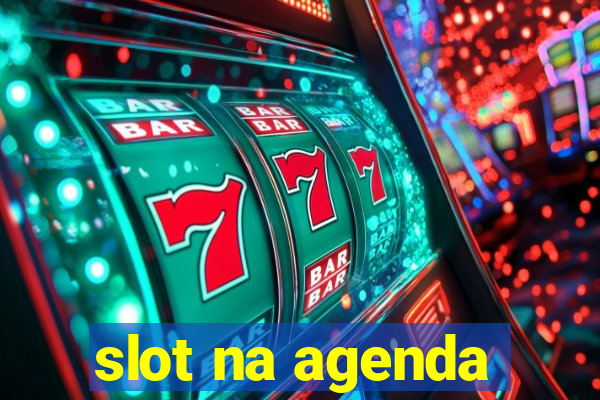 slot na agenda