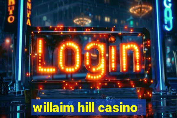 willaim hill casino