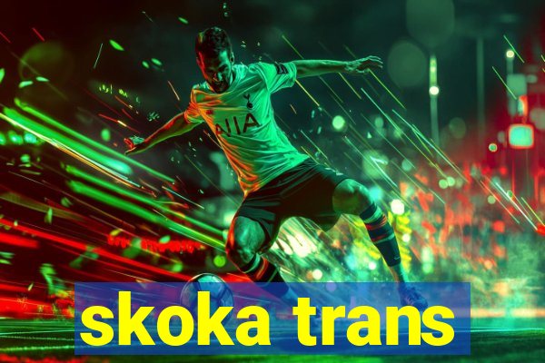 skoka trans